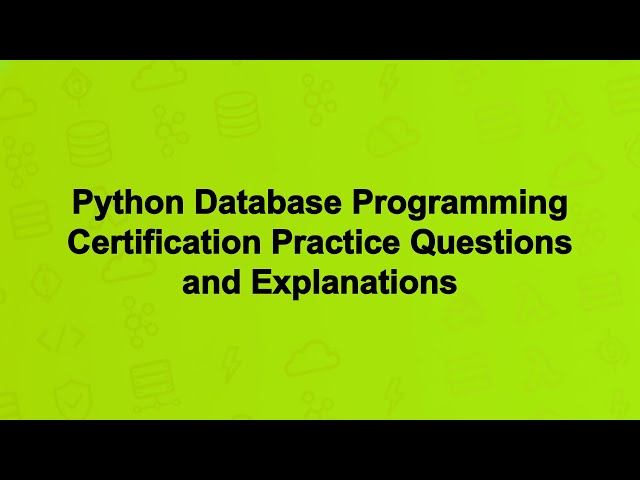 Python Database Programming Certification Practice Questions and Explanations