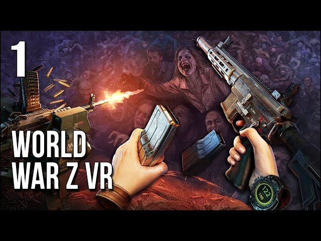 World War Z VR | Part 1 | Swarms Of Zombies Running At You Like A Tidal Wave