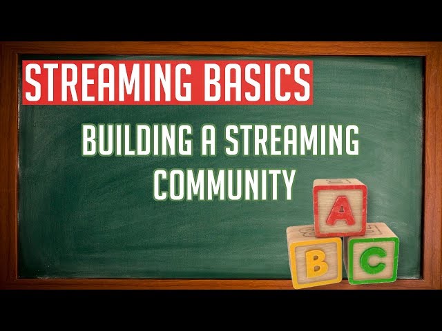 Streaming Basics: How to Build a Streaming Community