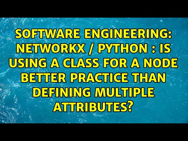 Networkx / Python : Is using a class for a node better practice than defining multiple attributes?