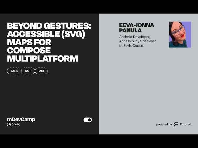 Eeva-Jonna Panula: Beyond Gestures: Accessible (SVG) Maps for Compose Multiplatform - mDevCamp 2026