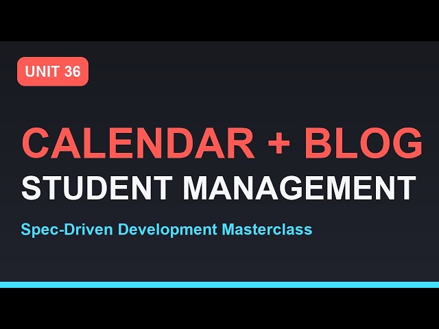 Spec-Driven Development Masterclass: Calendar, Blog & Student Management | Section 06 - Unit 36