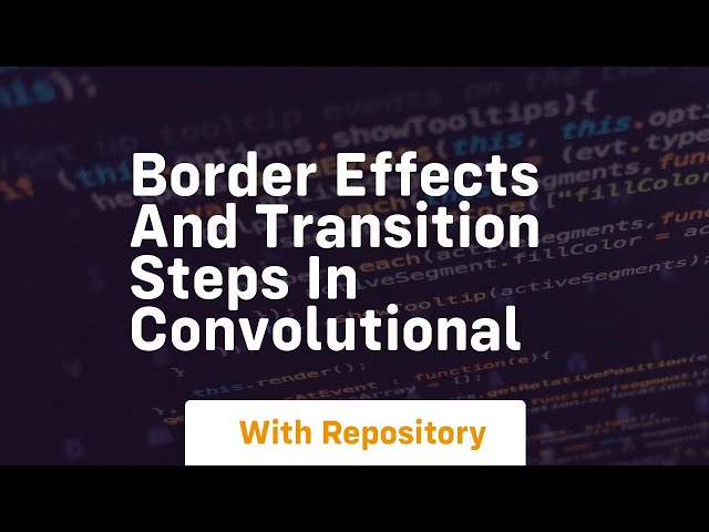 border effects and transition steps in convolutional
