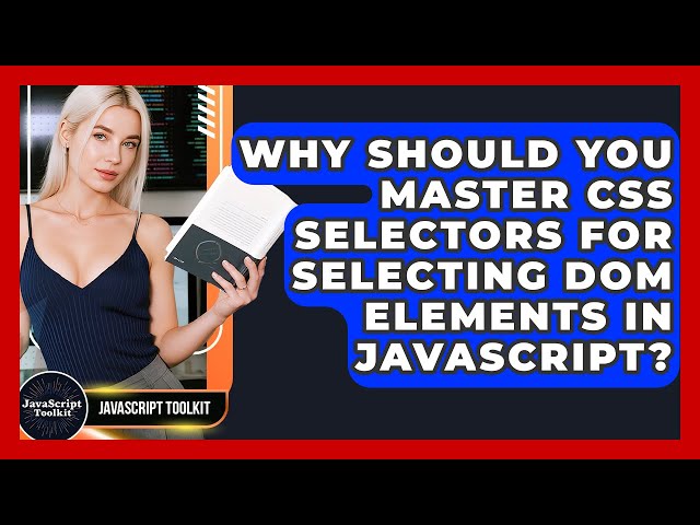 Why Should You Master CSS Selectors For Selecting DOM Elements In JavaScript? - JavaScript Toolkit