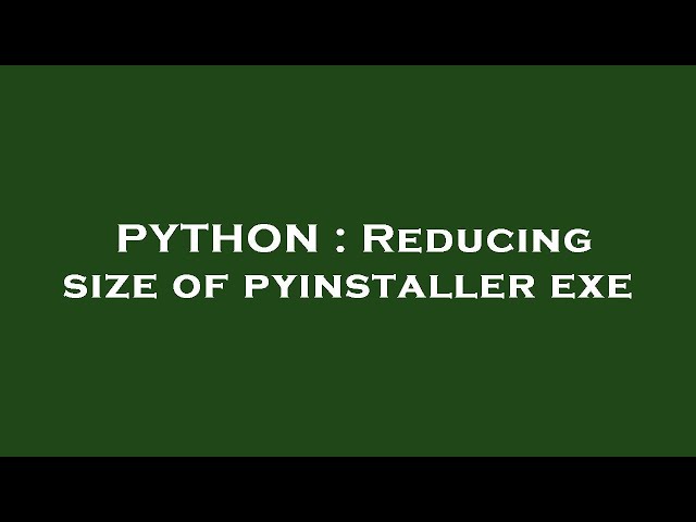 PYTHON : Reducing size of pyinstaller exe