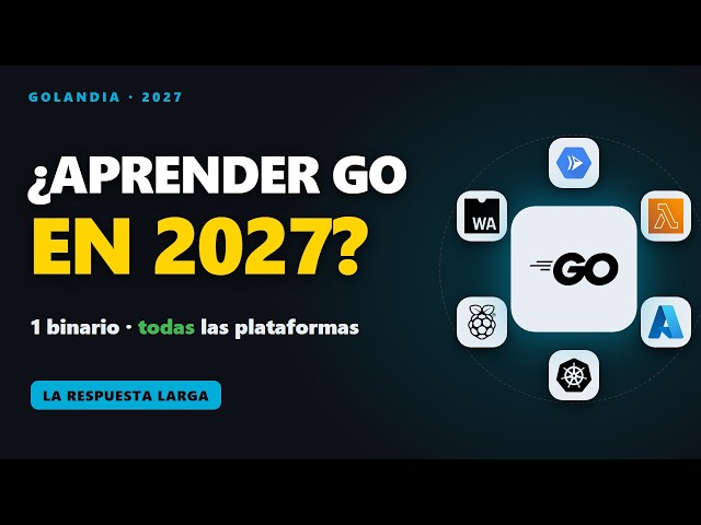 ¿Por qué aprender Go en 2027? La respuesta larga