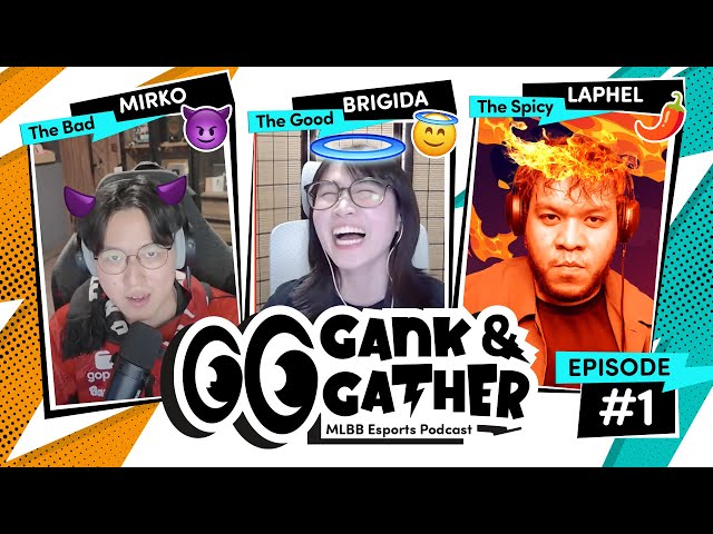 Introducing!!!! The Good 😇, The Bad 😈, and The Spicy 🌶 - Gank & Gather: MLBB Esports Podcast Ep.1