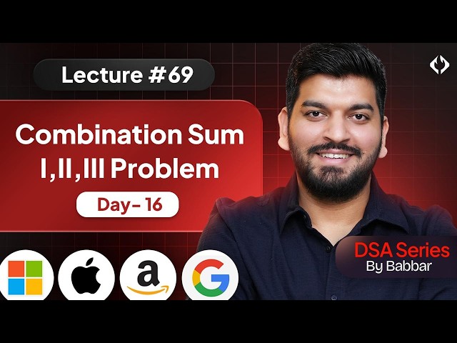 Lecture 69: Combination Sum (All 3 Variants) || Recursion Series Day-16