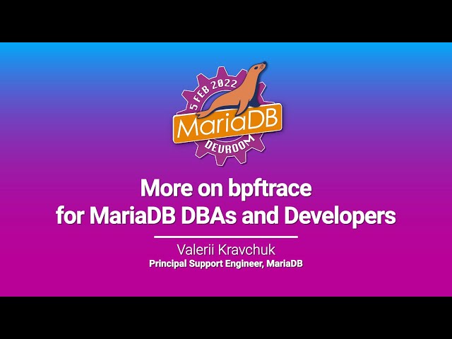 More on bpftrace for MariaDB DBAs and Developers - Valerii Kravchuk - FOSDEM 2022