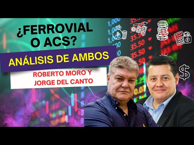 #Consultorio | ¿Ferrovial o ACS? Con Roberto Moro y Jorge del Canto