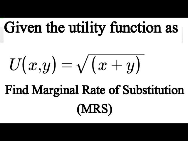 Marginal rate of substitution (MRS ) of utility function U(x,y)=√(x+y)
