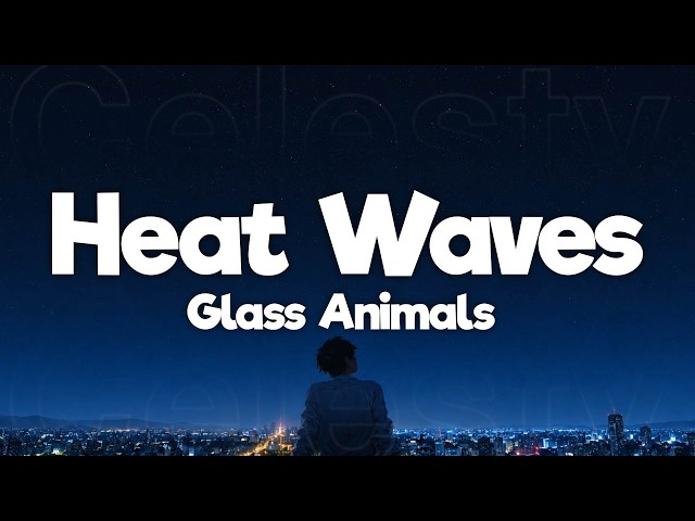 Glass Animals - Heat Waves (Lyrics)