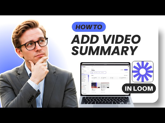 How to Add Summary to a Video in Loom (Updated 2026)