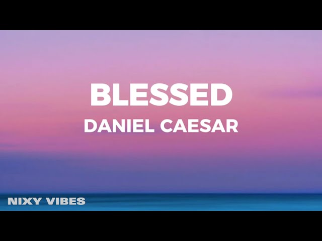 Daniel Caesar - Blessed (Lyrics)