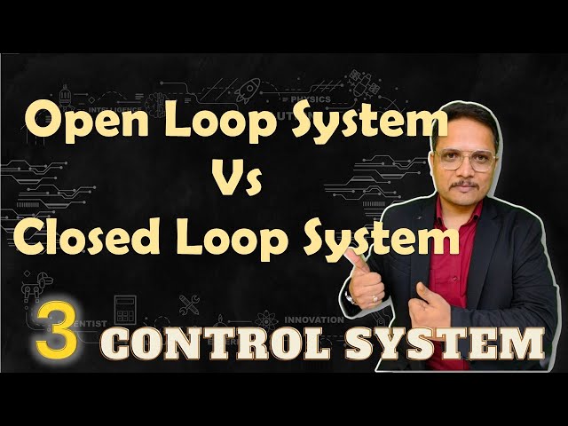 Open vs Closed Loop Systems in Control Systems: A Detailed Comparison