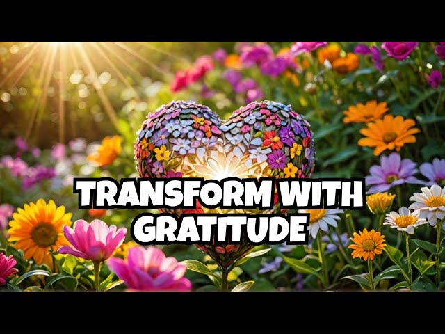 Harnessing the Transformative Power of Gratitude for a Happier Life