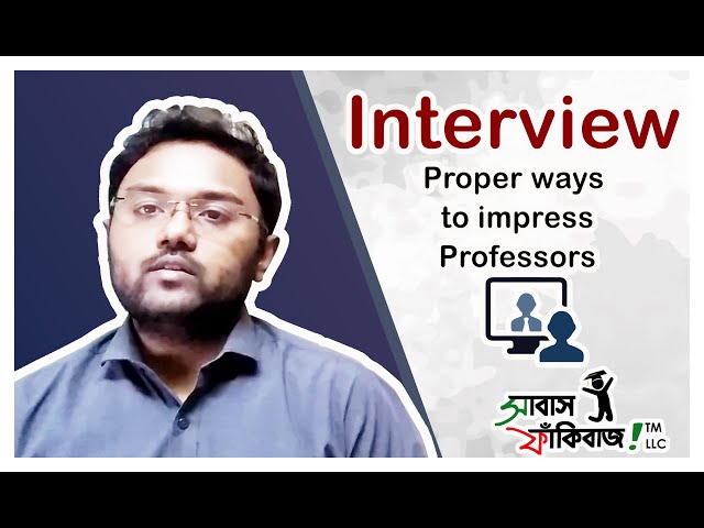 Interview - proper ways to impress professors - for Bangladeshi students