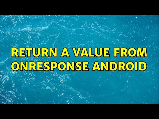 Return a value from onResponse Android (2 Solutions!!)