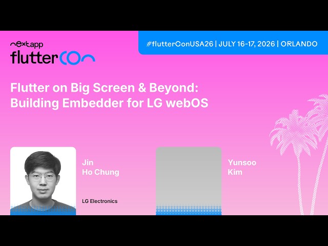 Building Embedder for LG webOS - Jin Ho Chung & Yunsoo Kim | Fluttercon USA 2026