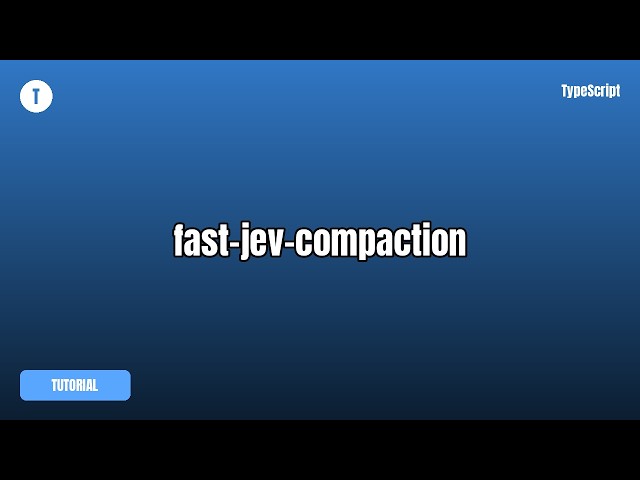 fast-jev-compaction Tutorial — What It Is & How To Use It