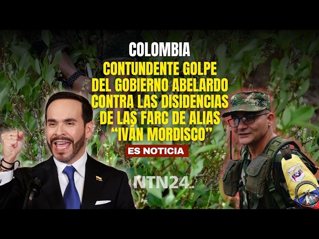 Decisive strike by the Abelardo administration against alias “Iván Mordisco's” FARC dissidents