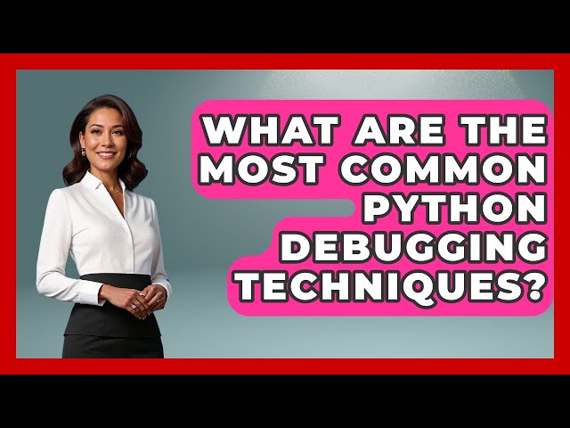What Are the Most Common Python Debugging Techniques? | Learn To Troubleshoot News