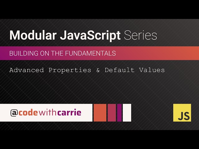 Advanced Properties and Default Values | Modular JavaScript Series