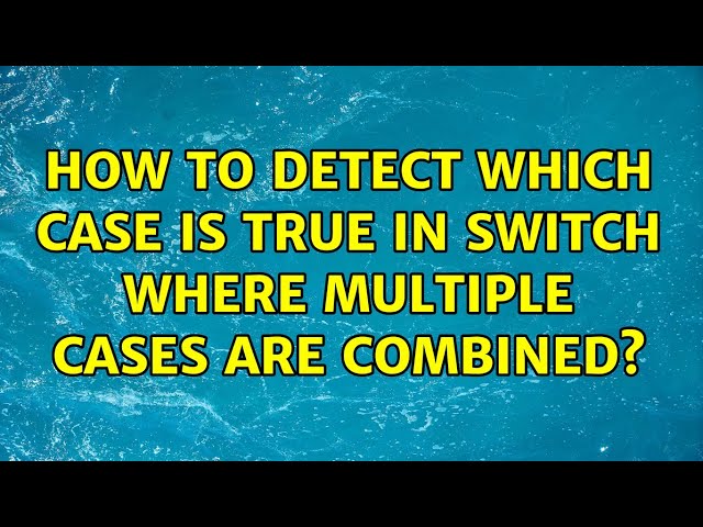 How to detect which case is true in switch where multiple cases are combined?