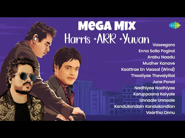 Mega Mix  Harris +ARR +Yuvan  Tamil Hits | Vaseegara | Enna Solla Pogirai |   Arabu Naadu |