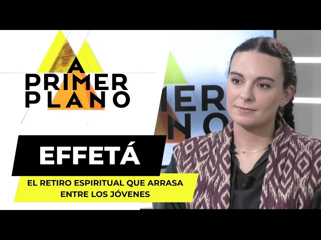 ¿Qué es EFFETÁ? Los retiros espirituales que ARRASAN entre los jóvenes