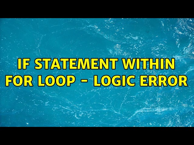 if statement within For loop - logic error (4 Solutions!!)
