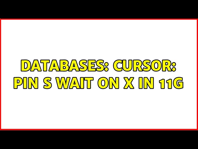 Databases: cursor: pin S wait on X in 11g (2 Solutions!!)