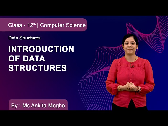 Class 12 | Computer Science | Data Structures | Introduction of Data Structures