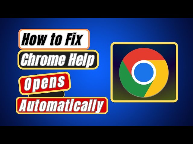 How to Fix Google Chrome Help Automatically Opens | Google Chrome Help Keeps Popping Up