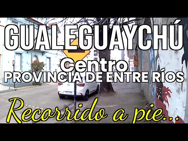 GUALEGUAYCHÚ CENTRO - Provincia de ENTRE RÍOS - ARGENTINA WALKING TOUR