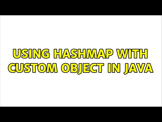 Using HashMap with custom object in Java