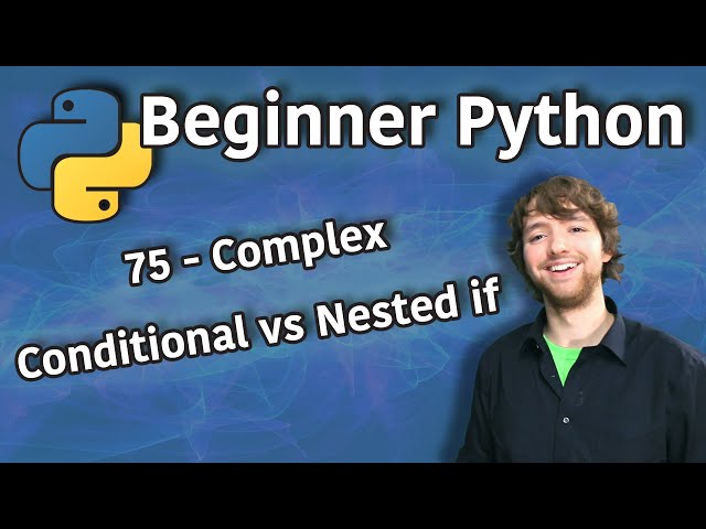 Beginner Python Tutorial 75 - Complex Conditional vs Nested if