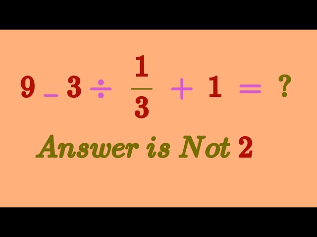 90% of People Get This Simple Math Problem Wrong 9 -  3 ÷ 1/3 + 1 = ?