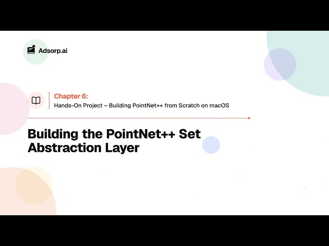 6.3 Building the PointNet++ Set Abstraction Layer | Hands-On Project
