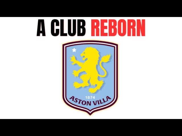 We Are Witnessing Aston Villa’s REBIRTH…