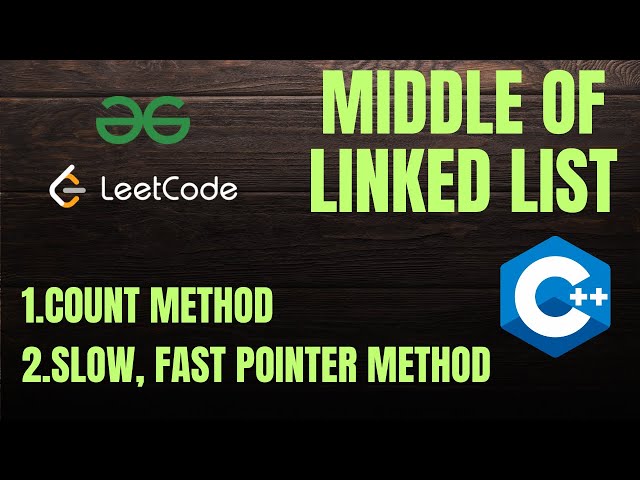 Find Middle of Linked List : Count Method & Slow-Fast Pointer
