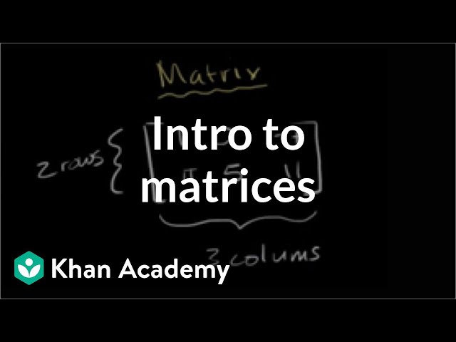 Introduction to the matrix | Matrices | Precalculus | Khan Academy