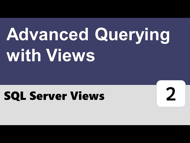 SQL Server Views #2 - Advanced Querying with Views