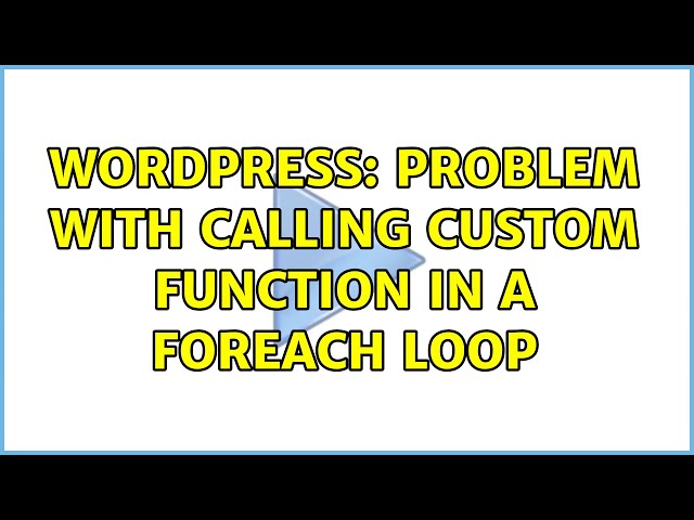 Wordpress: Problem with calling custom function in a foreach loop (2 Solutions!!)