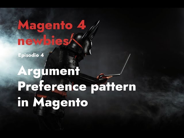 Episodio 4 - Argument Preference pattern in Magento