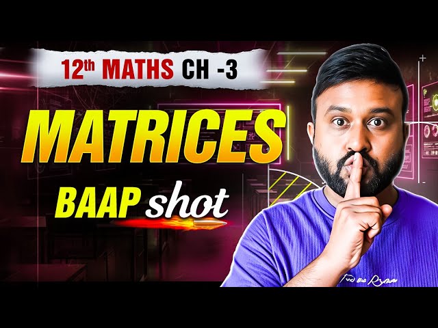 Ch 3 Matrices 🔥 One Shot | Class 12 Maths Ch 3 | NCERT + PYQs | PRE BOARDS Special