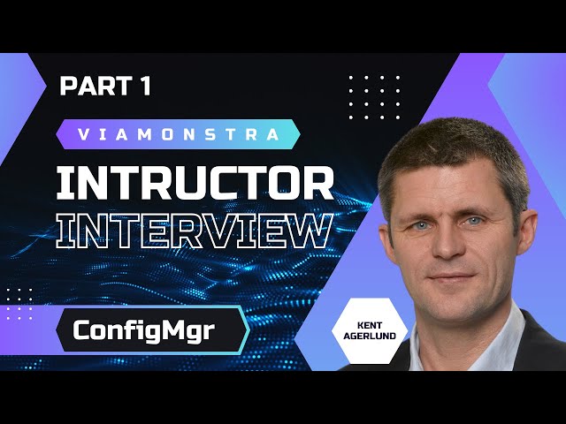 ViaMonstra Instructor Interview: Kent Agerlund | Part 1: MASTERING CONFIGURATION MANAGER