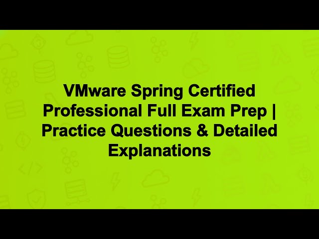 VMware Spring Certified Professional Full Exam Prep | Practice Questions & Detailed Explanations