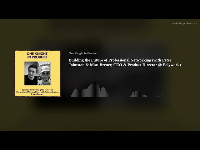 Building the Future of Professional Networking (with Peter Johnston & Matt Breuer)
