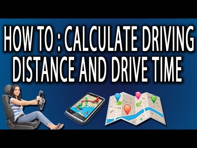 How to Calculate Driving Distance And Drive Time